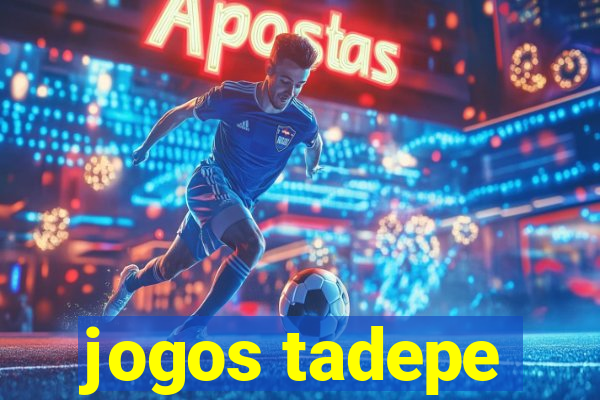 jogos tadepe